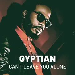 Can't Leave You Alone - Single by Gyptian album reviews, ratings, credits