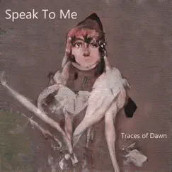 Speak To Me - Single by Traces Of Dawn album reviews, ratings, credits