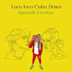 Loco Loco Calm Down (Spanish Version) Song Lyrics