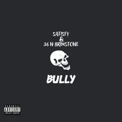 Bully (feat. 36 N Brimstone) - Single by Satisfy album reviews, ratings, credits