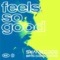 Feels So Good - Single by Shane Codd & Bryn Christopher album reviews, ratings, credits