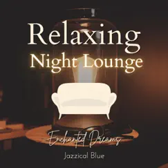 Relaxing Night Lounge - Enchanted Dreams by Jazzical Blue album reviews, ratings, credits