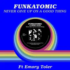 Never Give Up On A Good Thing (feat. Emory Toler) [Edit] Song Lyrics