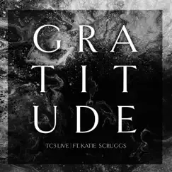 Gratitude (feat. Katie Scruggs) - Single by Tc3 Live album reviews, ratings, credits