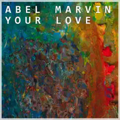 Your Love by Abel Marvin album reviews, ratings, credits