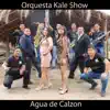orquesta kale show AGUA DE CALZON - Single album lyrics, reviews, download