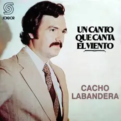 Un Canto Que Canta el Viento by Cacho Labandera album reviews, ratings, credits