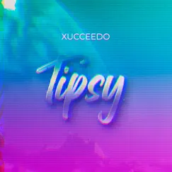 Tipsy - Single by Xucceedo album reviews, ratings, credits
