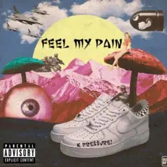 Feel My Pain - Single by K Pre$$ure! album reviews, ratings, credits