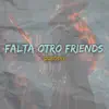 Falta Otro Friends - Single album lyrics, reviews, download