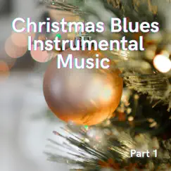 Christmas Blues Instrumental Music Part 1 by Instrumental Blues album reviews, ratings, credits