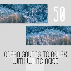 50 Ocean Sounds to Relax with White Noise, Loopable by Sea Sounds Channel, Waves of the Sea & White Noise ASMR album reviews, ratings, credits