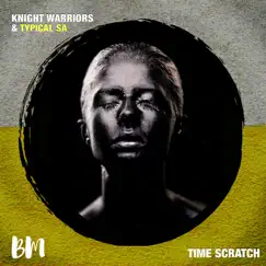 Time Scratch - Single by Knight Warriors & Typical SA album reviews, ratings, credits
