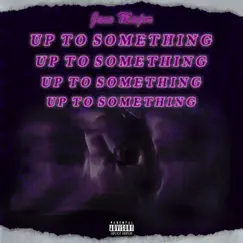 Up To Something - Single by Jace Major album reviews, ratings, credits