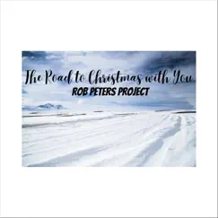 The Road to Christmas with You (2022 Version) - Single by Rob Peters Project album reviews, ratings, credits