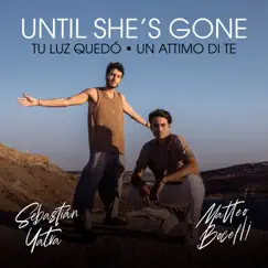 Until She's Gone / Tu Luz Quedó - Single by Matteo Bocelli & Sebastián Yatra album reviews, ratings, credits