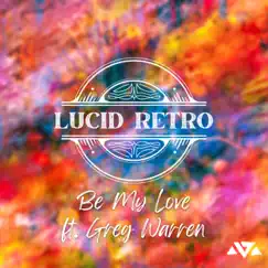 Be My Love (feat. Greg Warren) - Single by Lucid Retro album reviews, ratings, credits