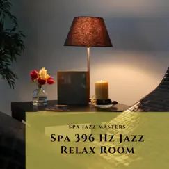 Spa 396 Hz Jazz Relax Room by Spa Jazz Masters album reviews, ratings, credits
