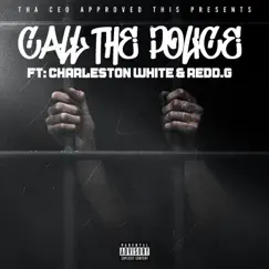 Call the Police (feat. Charleston White & Redd.G) - Single by Tha Ceo album reviews, ratings, credits