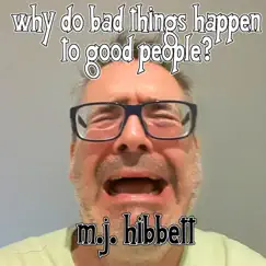 Why Do Bad Things Happen to Good People? - Single by MJ Hibbett album reviews, ratings, credits