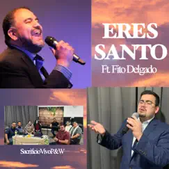 Eres Santo (feat. Fito Delgado) - Single by Sacrificio Vivo album reviews, ratings, credits