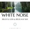 River Water & River Sounds with White Noise, Loopable album lyrics, reviews, download