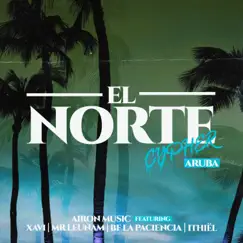 El Norte Cypher Aruba (feat. Xavi, Mr Leunam, Bf la Paciencia & Ithiël) - Single by Airon Music album reviews, ratings, credits