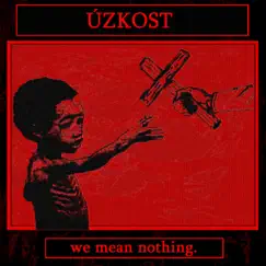 We Mean Nothing. - Single by Úzkost album reviews, ratings, credits