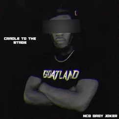 Cradle To the Stage - Single by Goatland Music Group & NCB Baby Joker album reviews, ratings, credits