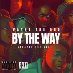 By the Way (feat. WayneTheBro) Song Lyrics