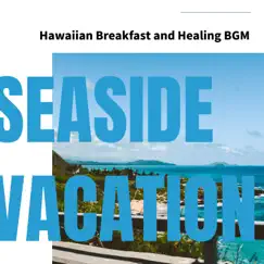 Hawaiian Breakfast and Healing Bgm by Seaside Vacation album reviews, ratings, credits