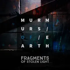 Fragments of Stolen Light by Murmurs of Earth album reviews, ratings, credits