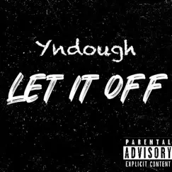 Let It Off - Single by Yn Dough album reviews, ratings, credits