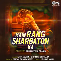 Main Rang Sharbaton Ka (Lofi Mix) - Single by Atif Aslam & Chinmayi Sripada album reviews, ratings, credits