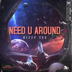 Need You Around - Single by Dizzy Tee album reviews, ratings, credits