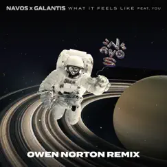What It Feels Like (Owen Norton Remix) [feat. You] - Single by Navos & Galantis album reviews, ratings, credits