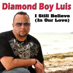 I Still Believe (In Our Love) (Remixes) - EP by Diamond Boy Luis album reviews, ratings, credits