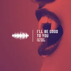I'll Be Good To You - Single by Original Copyright Free Music album reviews, ratings, credits