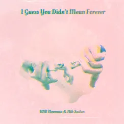 I Guess You Didn't Mean Forever - Single by Will Newman & Nik Sudan album reviews, ratings, credits