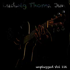 Unplugged, Vol. 116 by Ludwig Thoma Jun album reviews, ratings, credits