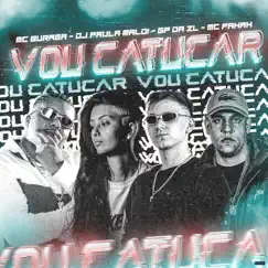 Vou Catucar (feat. MC Buraga & MC Fahah) - Single by Dj Paula Maldi & GP DA ZL album reviews, ratings, credits