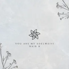 You are my Edelweiss - Single by Nair B album reviews, ratings, credits