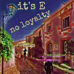 No Loyalty - Single by It's E album reviews, ratings, credits