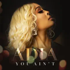 You Ain't - Single by Adia album reviews, ratings, credits