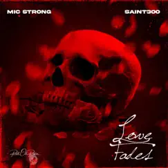 Love Fades - Single by Mic Strong & Saint300 album reviews, ratings, credits