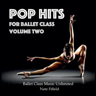 Pop Hits for Ballet Class, Vol. 2 by Nate Fifield album download