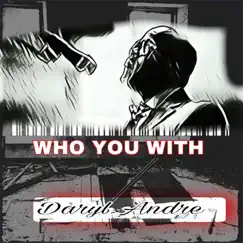 Who You With by Daryl Andre album reviews, ratings, credits