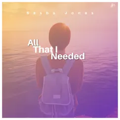 All That I Needed - Single by Sasha Jones album reviews, ratings, credits