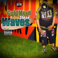 Ridin These Waves - Single by Goldmouf album reviews, ratings, credits