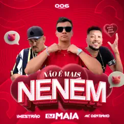 Não é mais neném - Single by DJ Maia Ofc, MC Mestrão & Mc Dentinho RJ/Cba album reviews, ratings, credits